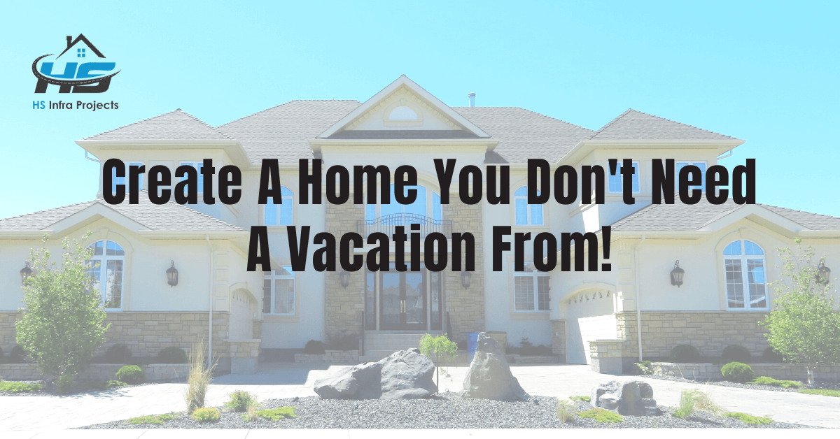 Create A Home You Don’t Need A Vacation From
