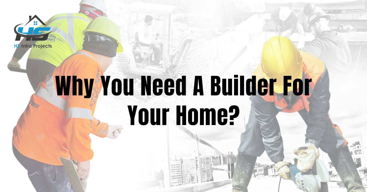 Builder, home builder, HS Infra Homes, dream home, home loan, best builder, need a builder.